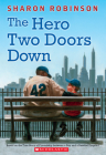 The Hero Two Doors Down: Based on the True Story of Friendship Between a Boy and a Baseball Legend By Sharon Robinson Cover Image