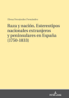 Raza y nación. Estereotipos nacionales extranjeros y peninsulares en España (1750-1833) By Elena Fernández Cover Image