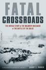 Fatal Crossroads: The Untold Story of the Malmedy Massacre at the Battle of the Bulge By Danny S. Parker Cover Image