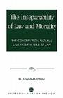 The Inseparability of Law and Morality: The Constitution, Natural Law, and the Rule of Law Cover Image