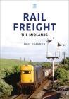 Rail Freight: The Midlands By Paul Shannon Cover Image