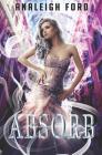 Absorb: Book One of the Forgotten Affinities Series By Analeigh Ford Cover Image