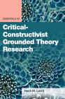 Essentials of Critical-Constructivist Grounded Theory Research By Heidi M. Levitt Cover Image