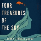 Four Treasures of the Sky: A Novel By Jenny Tinghui Zhang, Jenny Tinghui Zhang (Read by), Katharine Chin (Read by) Cover Image