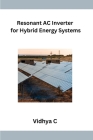 Resonant AC Inverter for Hybrid Energy Systems By Vidhya C Cover Image