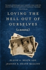 Loving the Hell Out of Ourselves (a memoir) By Jeanine B. Heath-McGlinn, Elaine a. Heath Cover Image