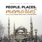 People. Places. Memories: Travel Stories and Photos from Malaysia, Thailand, Turkey, and the United Arab Emirates Cover Image