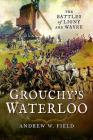 Grouchy's Waterloo: The Battles of Ligny and Wavre Cover Image