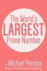 The World's Largest Prime Number: by Michael Perusse, Author of the World's Smallest Prime Number Cover Image