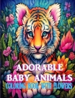 Adorable Baby Animals: Coloring Book With Flowers By Steven Hillman Cover Image