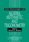 Dictionary of Algebra, Arithmetic, and Trigonometry (Comprehensive Dictionary of Mathematics) Cover Image