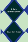 Life's Enthusiasms By David Starr Jordan Cover Image