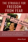The Struggle for Freedom from Fear: Contesting Violence Against Women at the Frontiers of Globalization Cover Image