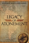 Legacy of Atonement By Stephen Maitland-Lewis Cover Image