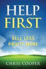 Help First: Sell Less. Profit More. By Chris Cooper Cover Image