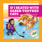 If I Skated with Sabertoothed Cats By Jenna Lee Gleisner, Kathryn Inkson (Illustrator) Cover Image