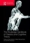 The Routledge Handbook of Classics and Cognitive Theory By Peter Meineck (Editor), William Michael Short (Editor), Jennifer Devereaux (Editor) Cover Image