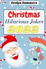 Christmas Hilarious Jokes 2022: Hilarious & Funny Christmas Jokes for Teens and Adults By Evelyn Summers Cover Image