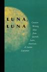 Luna, Luna: Creative Writing Ideas from Spanish, Latin American, and Latino Literature By Julio Marzan (Editor) Cover Image