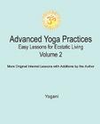 Advanced Yoga Practices - Easy Lessons for Ecstatic Living, Volume 2 By Yogani Cover Image