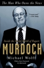 The Man Who Owns the News: Inside the Secret World of Rupert Murdoch Cover Image