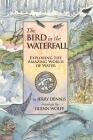The Bird in the Waterfall: Exploring the Wonders of Water (Wonders of Nature #2) Cover Image