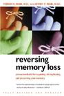 Reversing Memory Loss: Proven Methods for Regaining, Stengthening, and Preserving Your Memory, Featuring the Latest Research and Treaments Cover Image