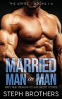 Married Man On Man: The Series - Books 1-6 By Steph Brothers Cover Image