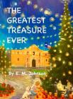 The Greatest Treasure Ever By E. M. Johnson Cover Image
