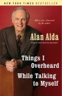 Things I Overheard While Talking to Myself By Alan Alda Cover Image