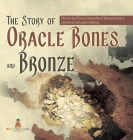 The Story of Oracle Bones and Bronze The Early Chinese Dynasty of Shang Grade 5 Children's Ancient History By Baby Professor Cover Image