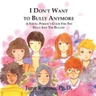 I Don't Want to Bully Anymore: A Young Person's Guide for the Bully and the Bullied Cover Image
