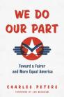 We Do Our Part: Toward a Fairer and More Equal America By Charles Peters, Jon Meacham (Foreword by) Cover Image