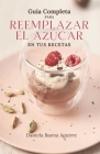 Guía completa para reemplazar el azúcar en tus recetas By Daniela Baena Aguirre Cover Image