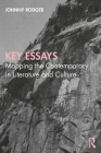 Key Essays: Mapping the Contemporary in Literature and Culture By Johnny Rodger Cover Image