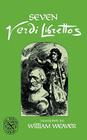 Seven Verdi Librettos By Giuseppe Verdi, William Weaver (Translated by) Cover Image