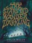 The Stars Did Wander Darkling By Colin Meloy Cover Image