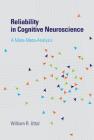 Reliability in Cognitive Neuroscience: A Meta-Meta-Analysis By William R. Uttal Cover Image