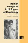 Human Energetics in Biological Anthropology (Cambridge Studies in Biological and Evolutionary Anthropolog #16) By Stanley J. Ulijaszek Cover Image