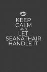 Keep Calm And Let Seanathair Handle It: 6 x 9 Notebook for a Beloved Irish Grandpa By Gifts of Four Printing Cover Image