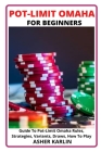 Pot-Limit Omaha for Beginners: Guide To Pot-Limit Omaha Rules, Strategies, Variants, Draws, How To Play Cover Image
