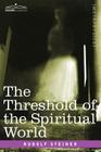 The Threshold of the Spiritual World By Rudolf Steiner Cover Image