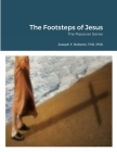 The Footsteps of Jesus: The Passover Series By Joseph Roberts Cover Image