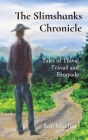 The Slimshanks Chronicle: Tales of Travel Travail and Escapade By Bob Machin Cover Image