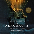 The Aeronauts Lib/E: Travels in the Air By James Glaisher, Liz Bentley (Foreword by), Antony Ferguson (Read by) Cover Image