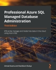 Professional Azure SQL Managed Database Administration - Third Edition: Efficiently manage and modernize data in the cloud using Azure SQL By Ahmad Osama Cover Image
