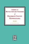 American Revolutionary Soldiers of Franklin County, Pennsylvania By Virginia Shannon Fendrick Cover Image