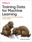 Training Data for Machine Learning: Human Supervision from Annotation to Data Science By Anthony Sarkis Cover Image