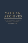 Vatican Archives: An Inventory and Guide to Historical Documents of the Holy See By Francis X. Blouin (Editor) Cover Image