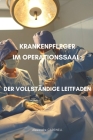 Krankenpfleger im Operationssaal Der vollständige Leitfaden Cover Image